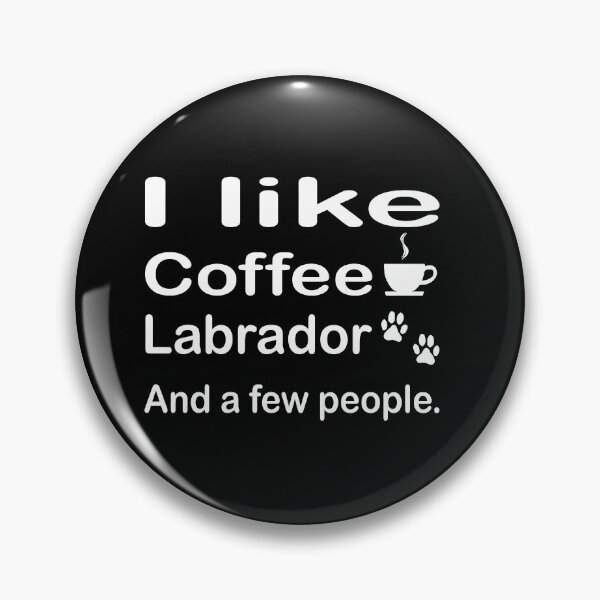 Item preview, I like coffee my labrado and maybe a few people quote t-shirt designed and sold by kikinafashion.