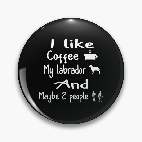 Item preview, I like coffee my labrado and maybe a few people quote t-shirt designed and sold by kikinafashion.