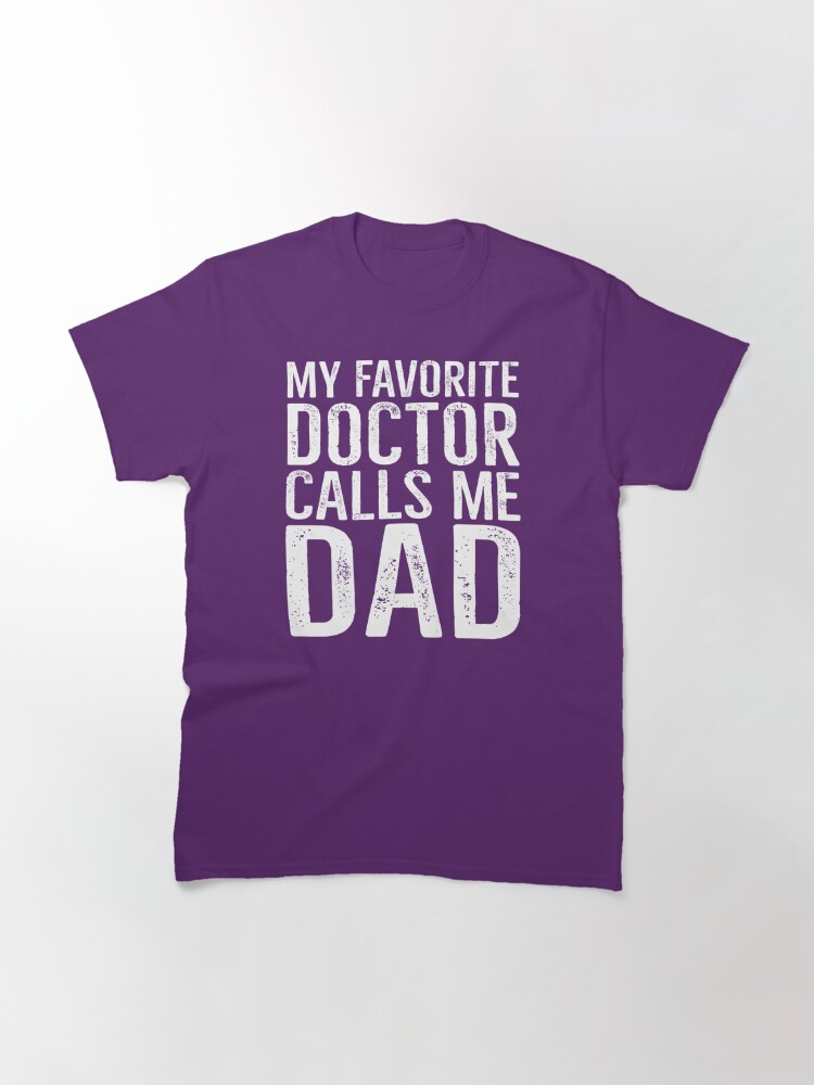 Disover My Favorite Doctor Calls Me Dad Classic T-Shirt