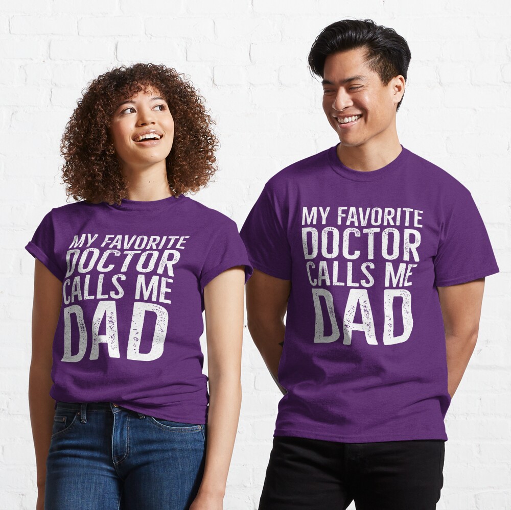 Discover My Favorite Doctor Calls Me Dad Classic T-Shirt