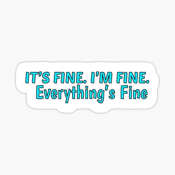 Item preview,  It’s Fine. I’m Fine. Everything’s Fine Sticker, Best Friend Gift,Funny Stickers,Water Bottle Sticker, Macbook Stickers designed and sold by MohamedLHM.
