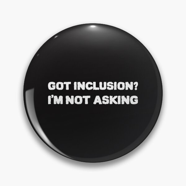 Item preview, Got Inclusion? I'm Not Asking designed and sold by Disabledland.