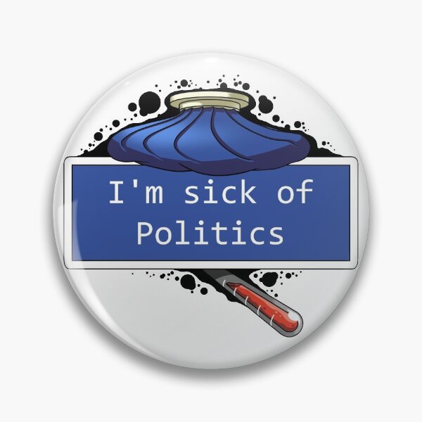 Item preview, I'm Sick of Politics designed and sold by AtticusKotch.