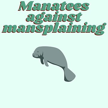 Artwork thumbnail, Manatees against mansplaining by Quoteeble