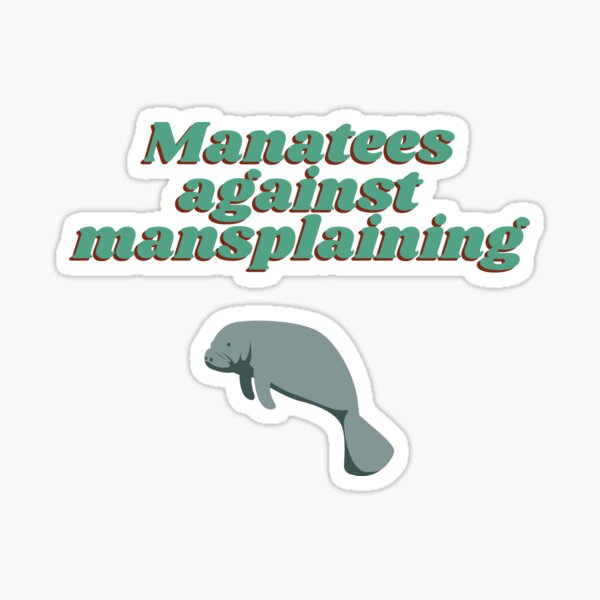 Manatees against mansplaining Sticker
