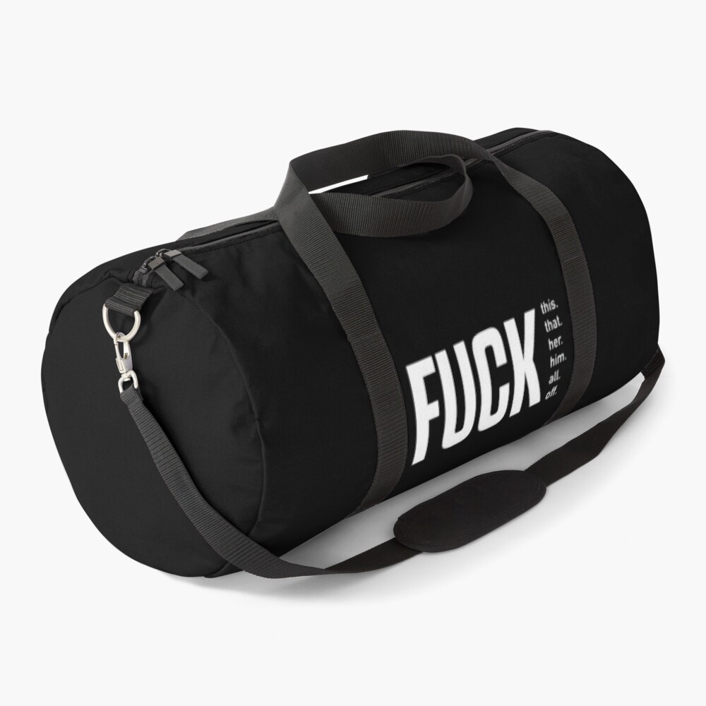 Fuck This Fuck That Fuck Her Fuck Him Fuck All Fuck Off Typography Duffle Bag By 