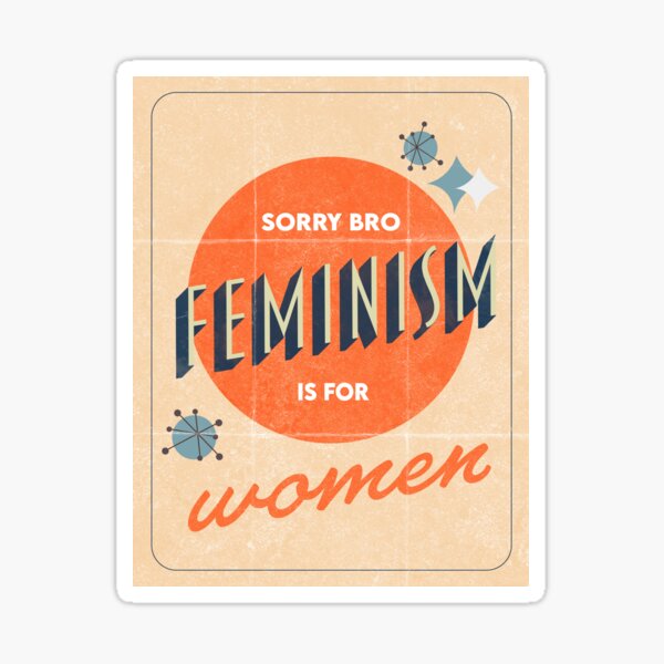 "Sorry Bro, Feminism Is For Women" Distressed Retro Mid-Century Poster Sticker