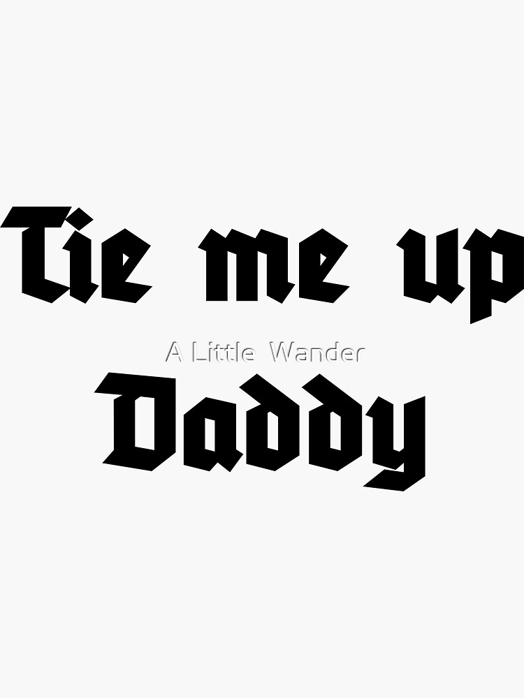 "Tie me up Daddy" Sticker for Sale by ALittleWander Redbubble