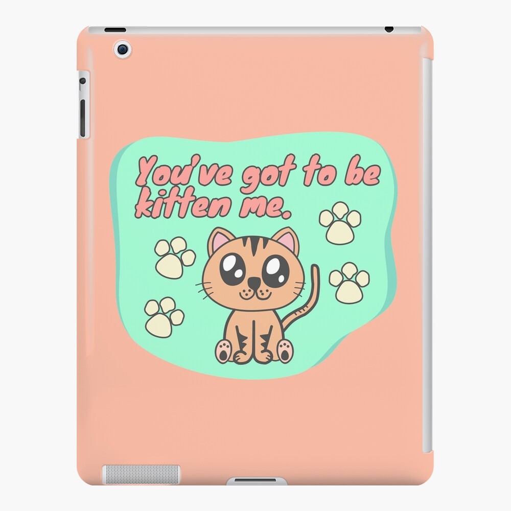 You’ve got to be kitten me iPad Case & Skin