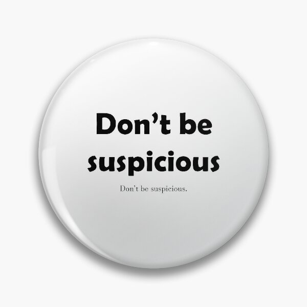 Item preview, Don't Be Suspicious designed and sold by ThePaperSerpent.