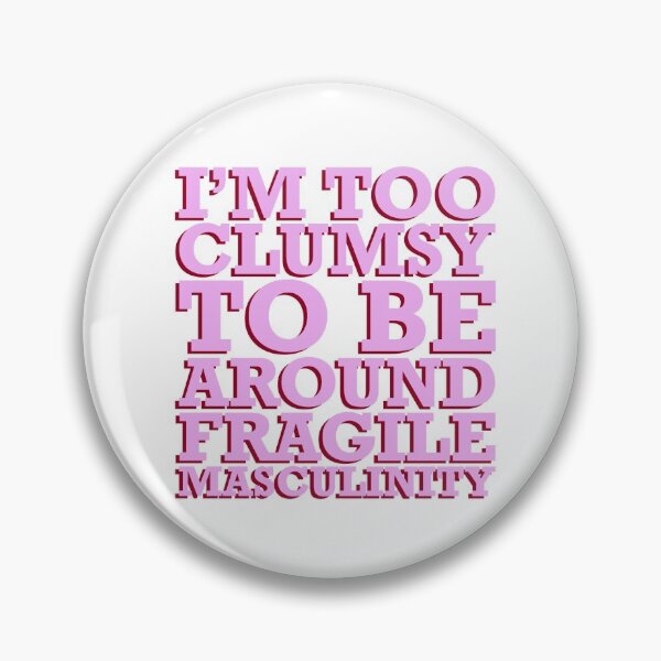 Item preview, I'm too clumsy to be around fragile masculinity designed and sold by Doctor Michaela.