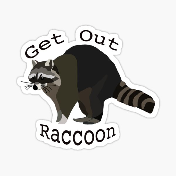 Item preview, Get Out Raccoon designed and sold by rachelhare2213.