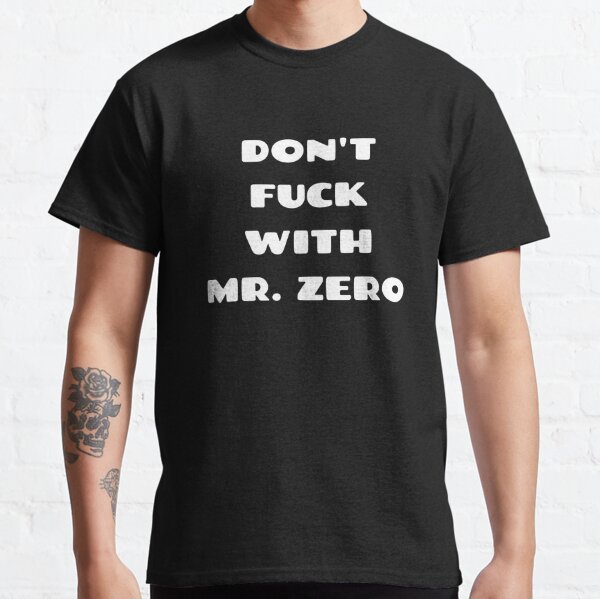 Don't Fuck With Mr. Zero Classic T-Shirt