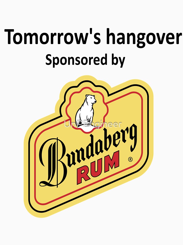 Tomorrow s hangover sponsored by Bundaberg Rum