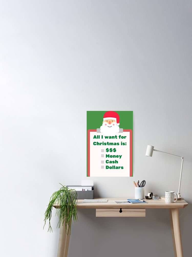 All I Want For Christmas Is Money Funny Santa Xmas Holiday Gift Ugly Christmas Sweater Meme Poster By Xmasstore Redbubble