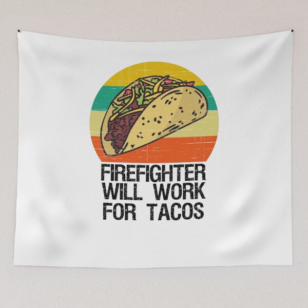 Item preview, Firefighter Will Work For Tacos designed and sold by azmndesigns.
