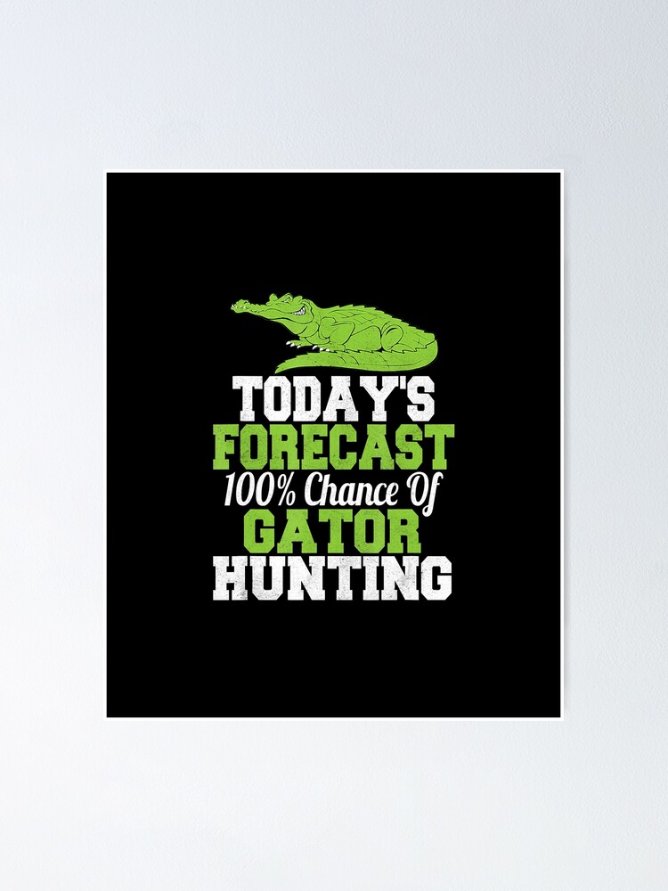 "Gator Hunting Weather Forecast TShirt For Alligator Hunters" Poster