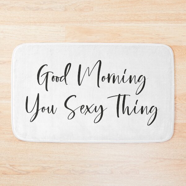 Item preview, Good Morning You Sexy Thing designed and sold by YYZDesign.
