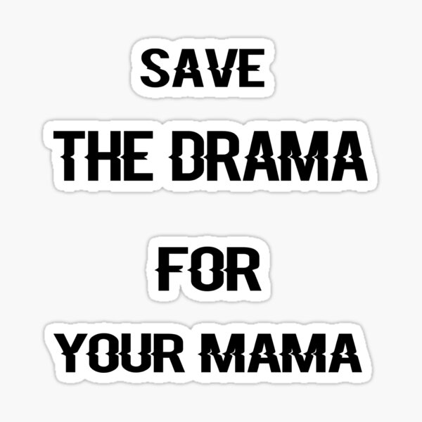 Save The Drama For Your Mamat Sticker For Sale By Truewear1 Redbubble