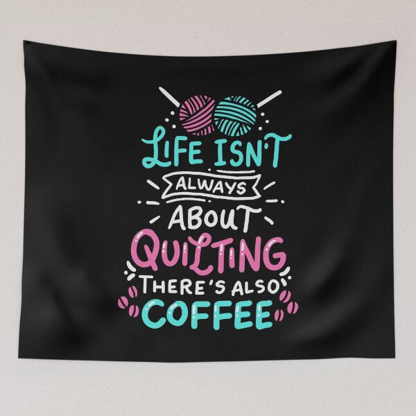 Item preview, Life Isn't Always About Quilting There's Also Coffee designed and sold by Charles Brian.