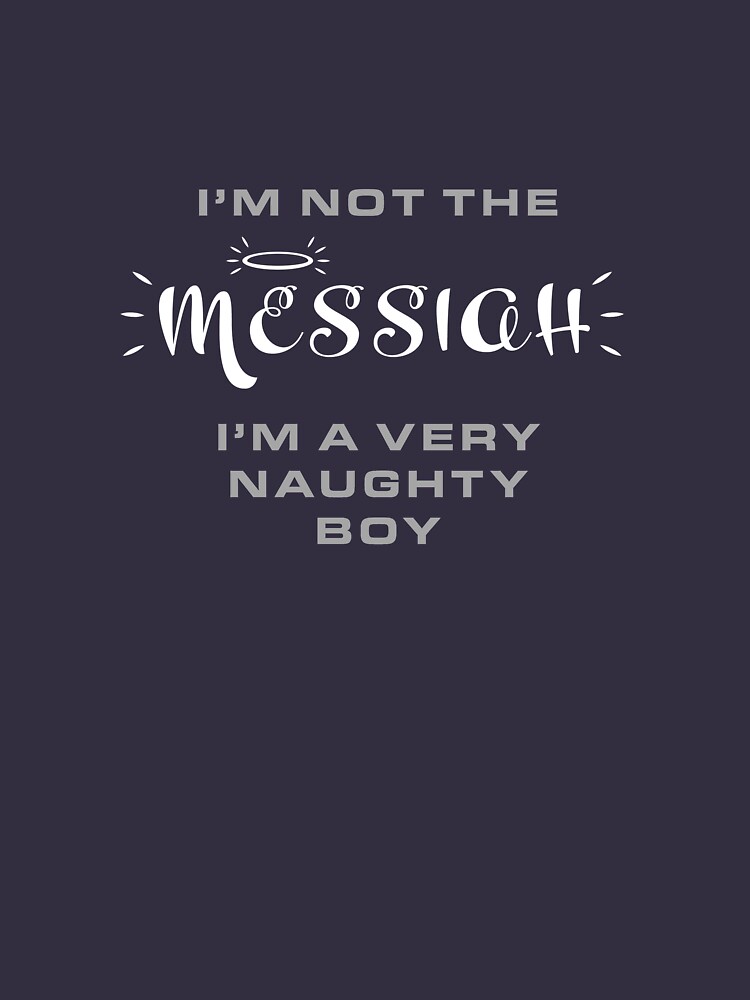 I'm not the Messiah.... I'm a very naughty boy! - Royal Blue by NearTheKnuckle