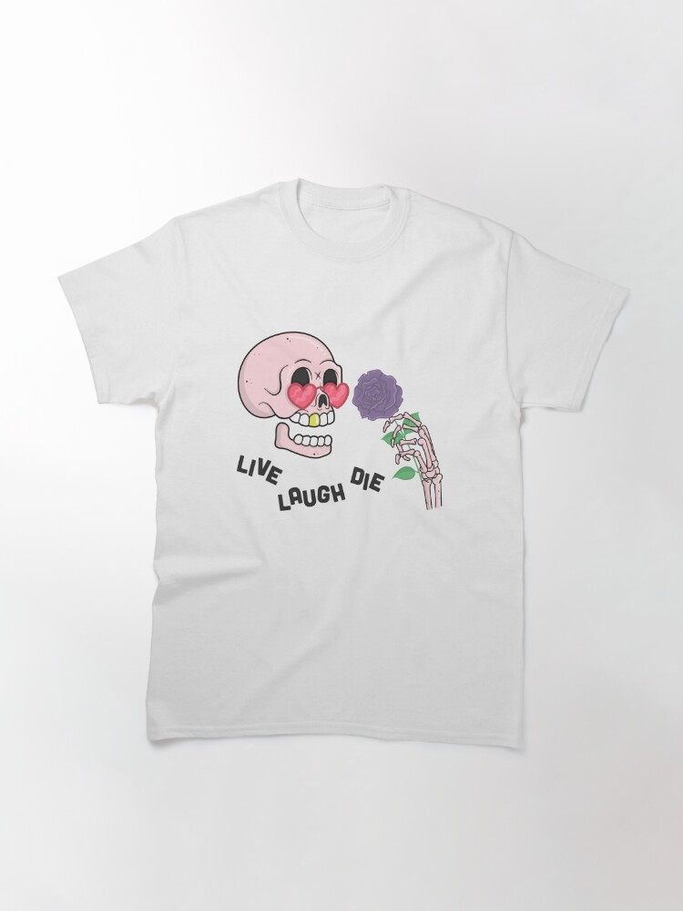 Alternate view of LIVE LAUGH DIE Classic T-Shirt