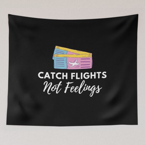 Item preview, Catch Flights Not Feelings designed and sold by Kindology.