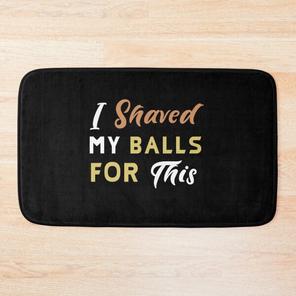 Item preview, I Shaved My Balls For This designed and sold by BasicWear.