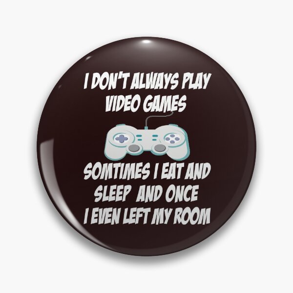 Item preview, I Don't Always Play Video Games Funny Gamer Video Game Gift  designed and sold by Sarah38.