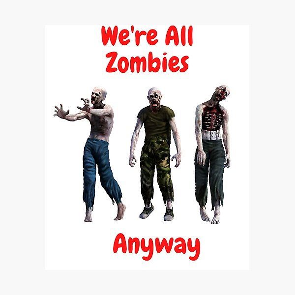 Aperçu de l'œuvre De toute façon, nous sommes tous des zombies créée et vendue par Wreckit101.