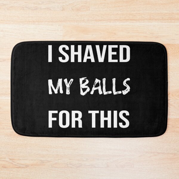 Item preview, I Shaved My Balls For This  designed and sold by hibamar.