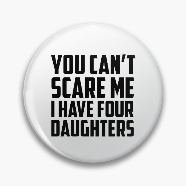 Item preview, You Can't Scare Me I Have Four Daughters Black designed and sold by strous.