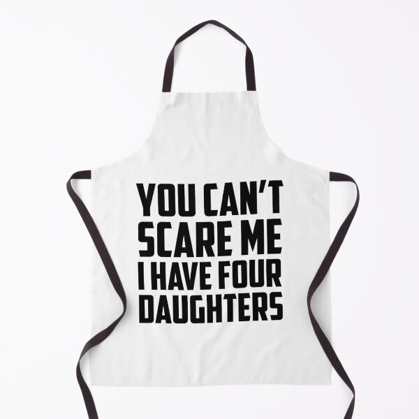 Item preview, You Can't Scare Me I Have Four Daughters Black designed and sold by strous.