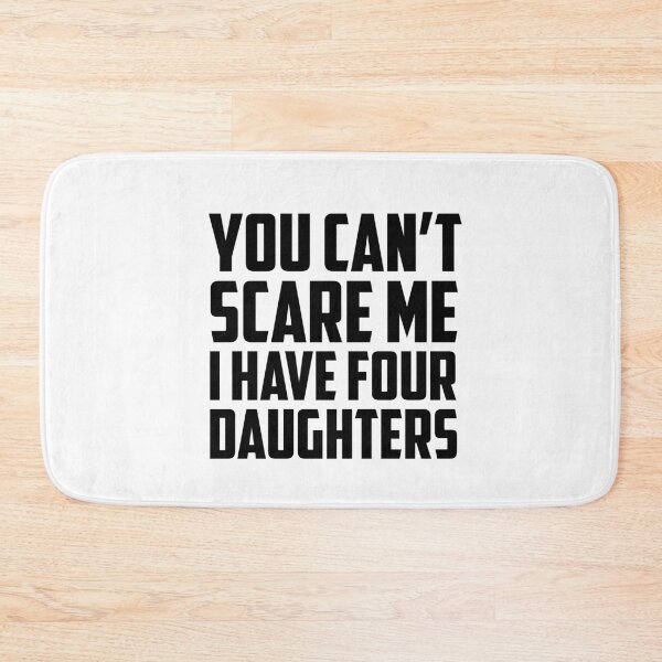 Item preview, You Can't Scare Me I Have Four Daughters Black designed and sold by strous.