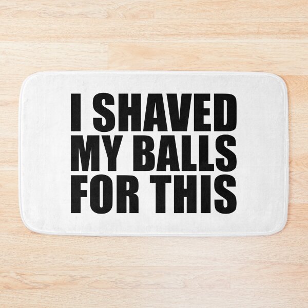 Item preview, I Shaved My Balls For This designed and sold by JustCreativity.