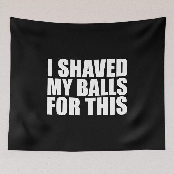 Item preview, I Shaved My Balls For This designed and sold by JustCreativity.