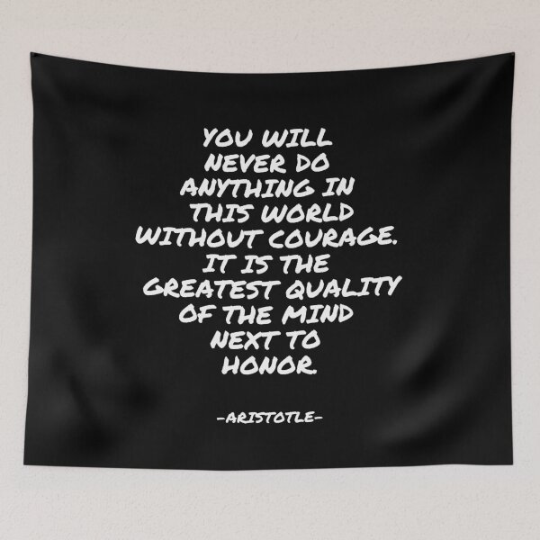 Item preview, Aristotle - You will never do anything in this world without courage. It is the greatest quality of the mind next to honor. designed and sold by appleofyoureye.