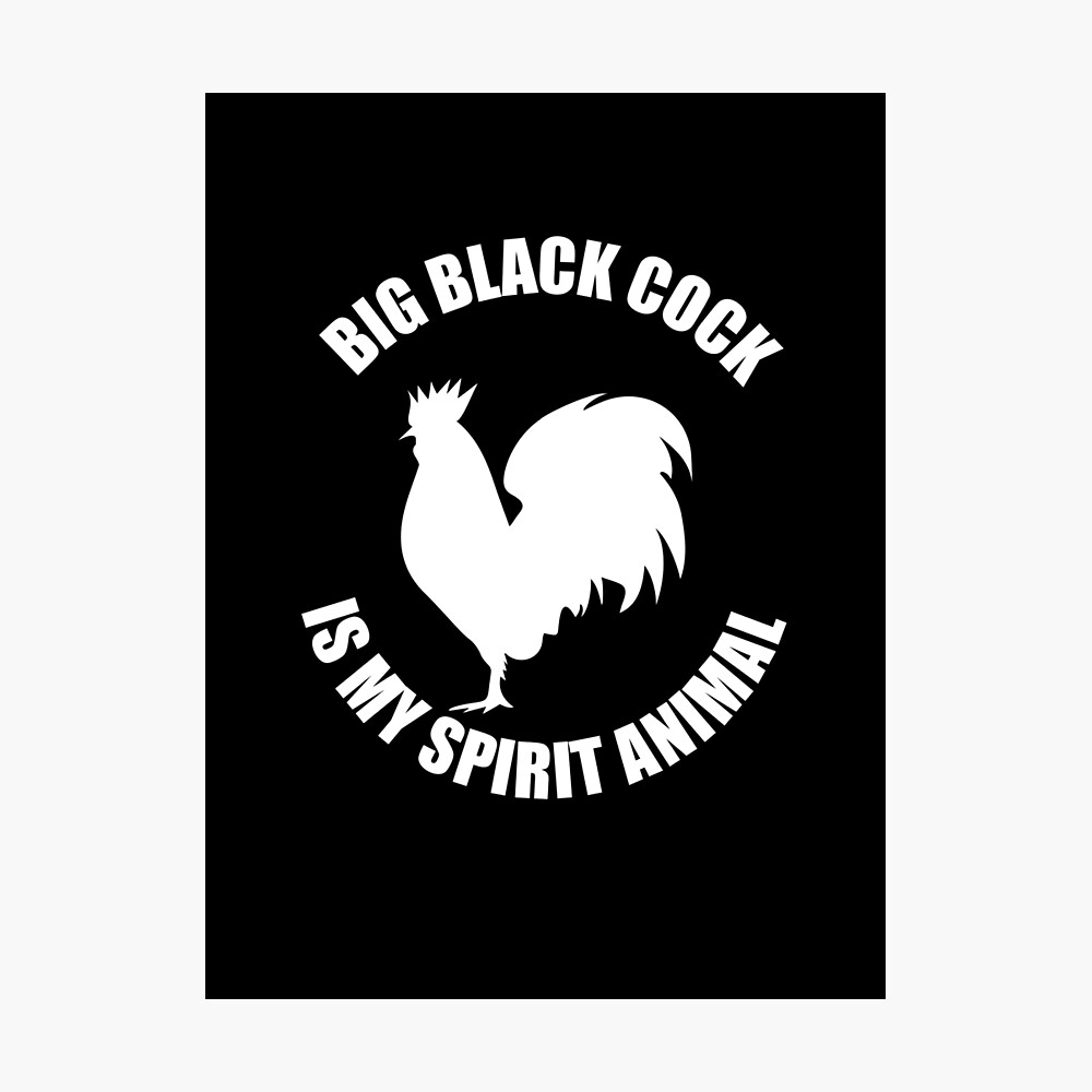 Big Black Cock is My Spirit Animal