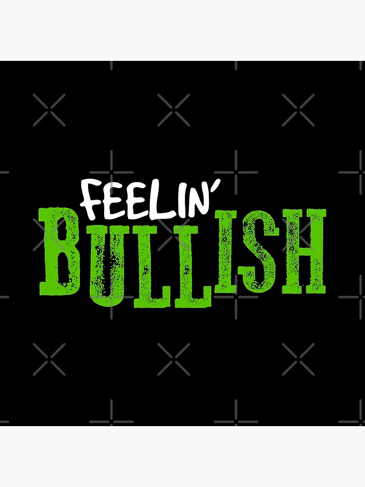 Feelin' BULLISH! by MyMadMerch