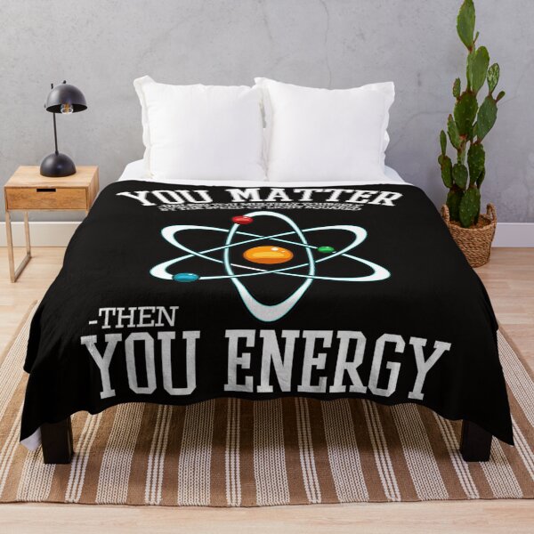 Item preview, You Matter Then You Energy Scientist Science designed and sold by KendraHenke.