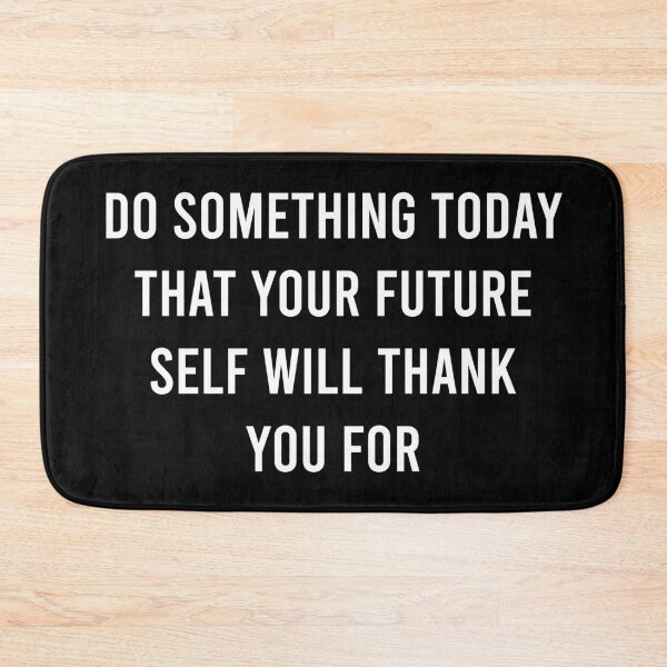 Item preview, Do Something Today That Your Future Self Will Thank You For designed and sold by MJLdesigns.