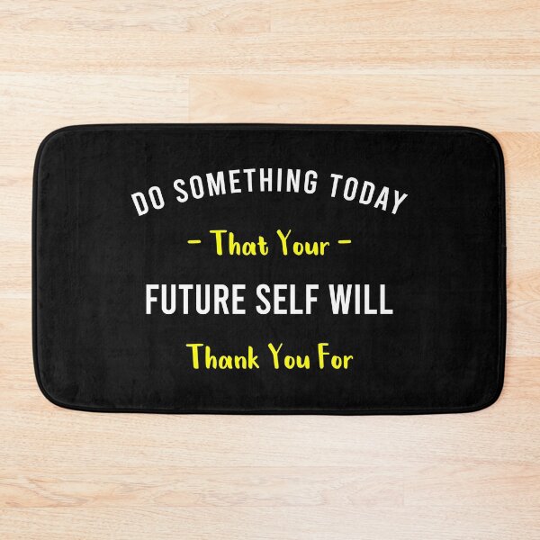 Item preview, Do Something Today That Your Future Self Will Thank You For designed and sold by MJLdesigns.