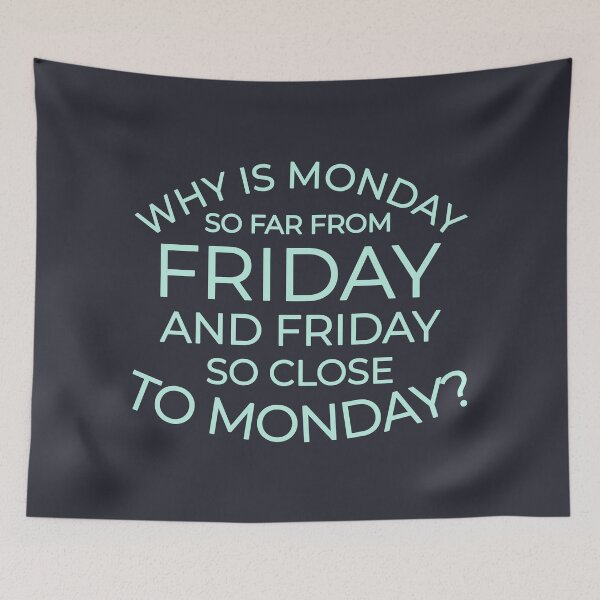 Item preview, Why Is Monday So Far from Friday? designed and sold by color-garden.