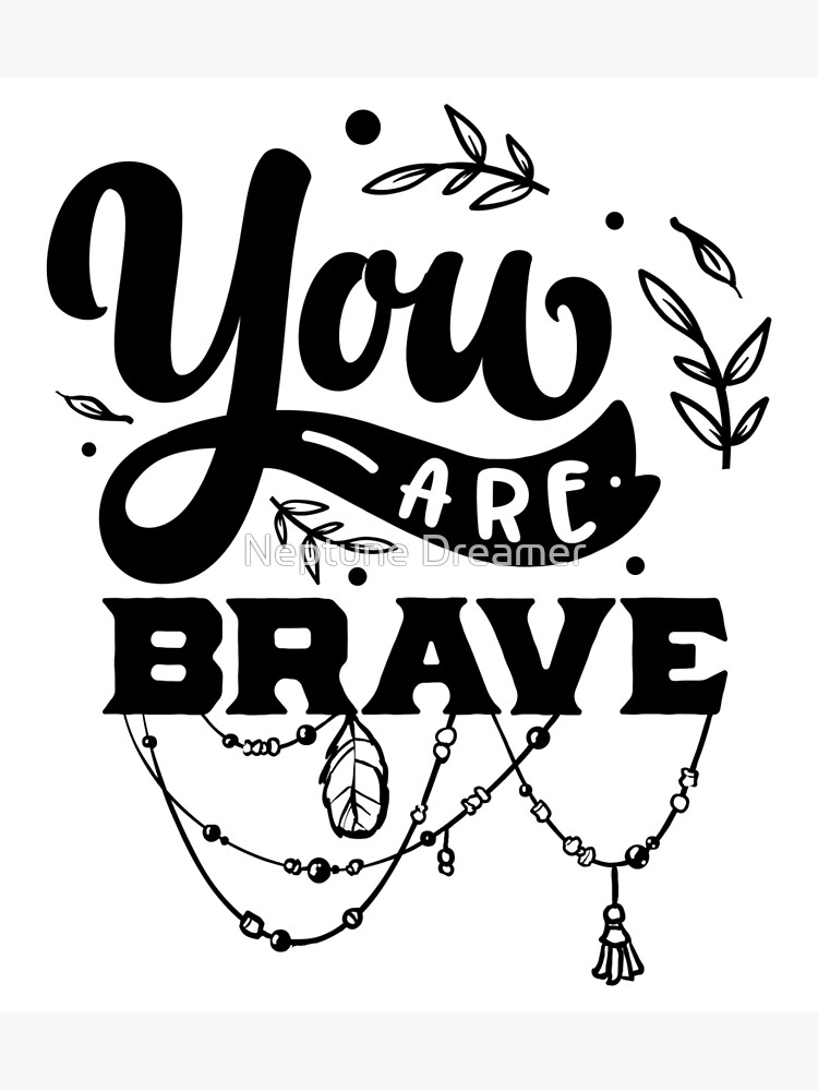 "You Are Brave" Poster for Sale by alamicrodev Redbubble