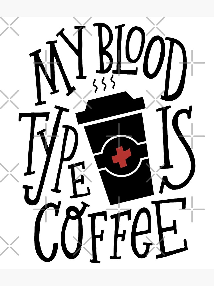 "My Blood Type Is Coffee" Poster for Sale by artmaster1 Redbubble