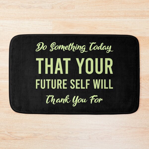 Item preview, Do Something Today That Your Future Self Will Thank You For designed and sold by MJLdesigns.