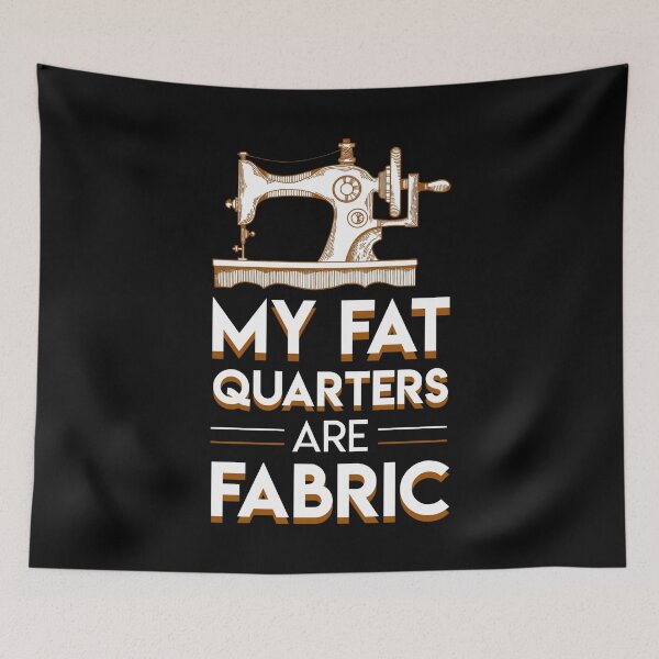 Item preview, My Fat Quarters Are Fabric Funny Quilting Sewing designed and sold by Charles Brian.