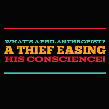 Artwork thumbnail, What's a philanthropist? A thief easing his conscience! by JeanJohnJohn