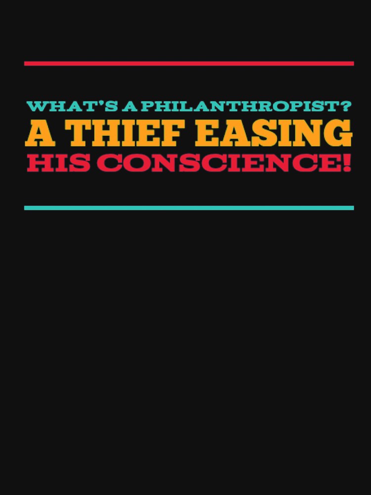 Thumbnail 7 of 7, Classic T-Shirt, What's a philanthropist? A thief easing his conscience! designed and sold by JeanJohnJohn.