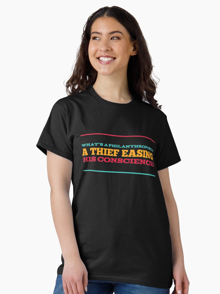 Thumbnail 2 of 7, Classic T-Shirt, What's a philanthropist? A thief easing his conscience! designed and sold by JeanJohnJohn.